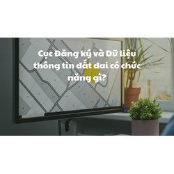 Chức năng, nhiệm vụ của Cục Đăng ký và Dữ liệu thông tin đất đai