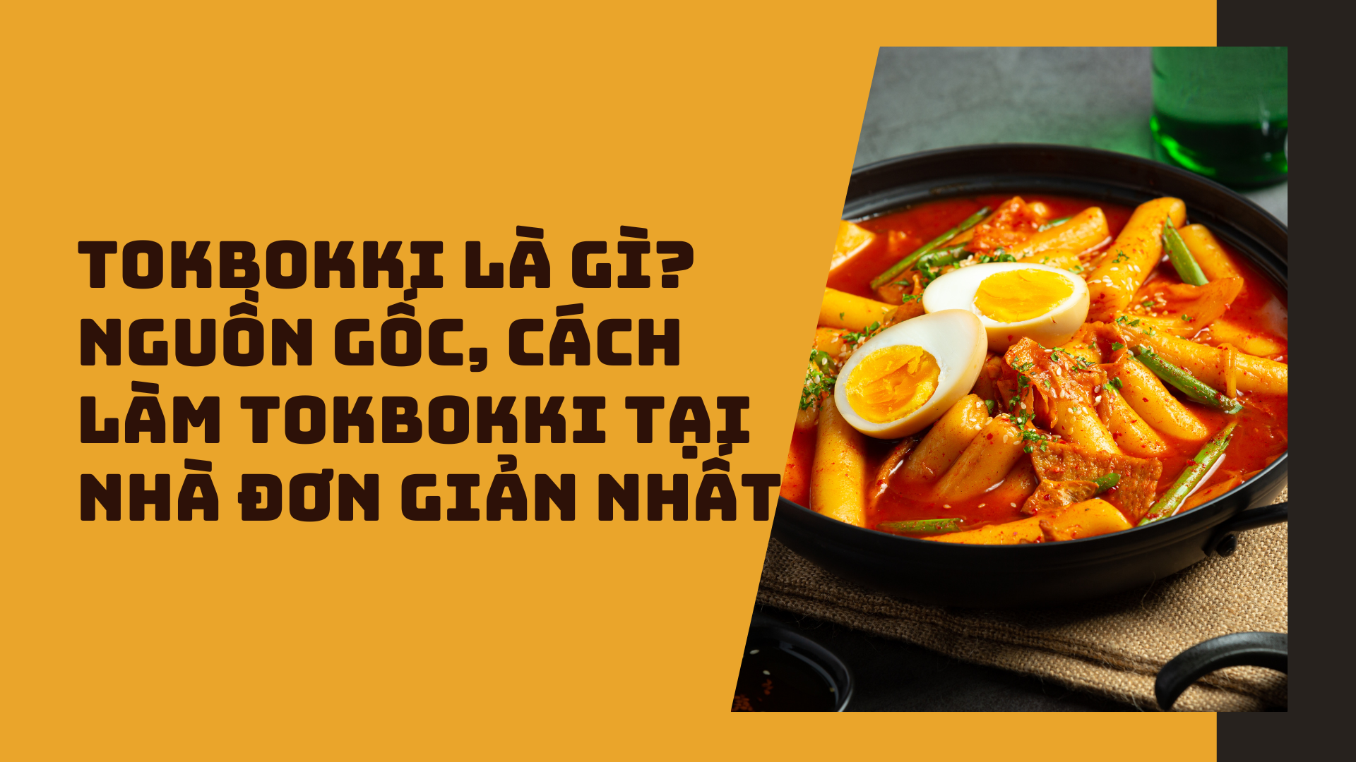 Tokbokki là gì? Nguồn gốc, cách làm tokbokki tại nhà đơn giản nhất