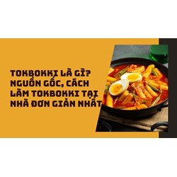 Tokbokki là gì? Nguồn gốc, cách làm tokbokki tại nhà đơn giản nhất