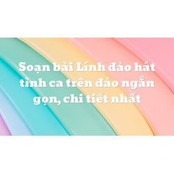 Soạn bài Lính đảo hát tình ca trên đảo ngắn gọn, chi tiết nhất