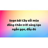 Soạn bài Cây sồi mùa đông Chân trời sáng tạo ngắn gọn, đầy đủ