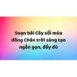 Soạn bài Cây sồi mùa đông Chân trời sáng tạo ngắn gọn, đầy đủ