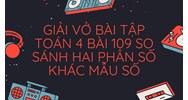 Giải vở bài tập Toán 4 bài 109 So sánh hai phân số khác mẫu số