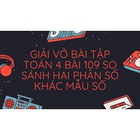 Giải vở bài tập Toán 4 bài 109 So sánh hai phân số khác mẫu số
