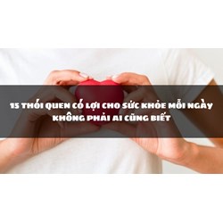 15 thói quen có lợi cho sức khỏe mỗi ngày không phải ai cũng biết
