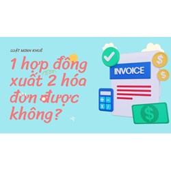 1 hợp đồng xuất 2 hóa đơn được không?