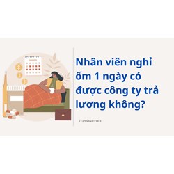 Nhân viên nghỉ ốm 1 ngày có được công ty trả lương không?