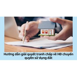 Hướng dẫn giải quyết tranh chấp về HĐ chuyển quyền sử dụng đất