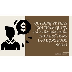 Quy định về thay đổi thẩm quyền cấp văn bản chấp thuận sử dụng lao động nước ngoài