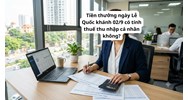 Tiền thưởng ngày Lễ Quốc khánh 02/9 có tính thuế thu nhập cá nhân không?