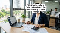 Tiền thưởng ngày Lễ Quốc khánh 02/9 có tính thuế thu nhập cá nhân không?