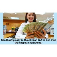 Tiền thưởng ngày Lễ Quốc khánh 02/9 có tính thuế thu nhập cá nhân không?
