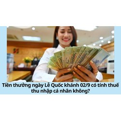 Tiền thưởng ngày Lễ Quốc khánh 02/9 có tính thuế thu nhập cá nhân không?