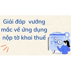 Giải đáp  vướng mắc về ứng dụng nộp tờ khai thuế