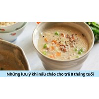 Những lưu ý khi nấu cháo cho trẻ 8 tháng tuổi