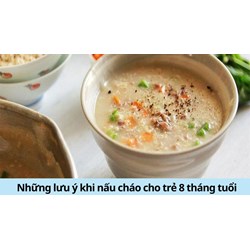 Những lưu ý khi nấu cháo cho trẻ 8 tháng tuổi