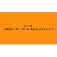 TP.HCM chính thức có lộ trình sắp xếp đơn vị hành chính