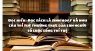 Đọc hiểu: Đọc sách là sinh hoạt và nhu cầu trí tuệ thường trực của con người có cuộc sống trí tuệ