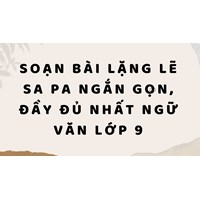Soạn bài Lặng lẽ Sa Pa ngắn gọn, đầy đủ nhất Ngữ văn lớp 9