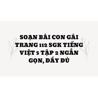 Soạn bài Con gái trang 112 SGK Tiếng Việt 5 tập 2 ngắn gọn, đầy đủ