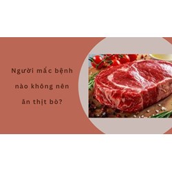 Người mắc bệnh nào không nên ăn thịt bò?