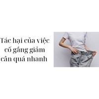 Tác hại của việc cố gắng giảm cân quá nhanh