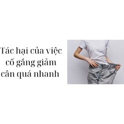 Tác hại của việc cố gắng giảm cân quá nhanh