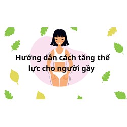 Hướng dẫn cách  tăng thể lực cho người gầy