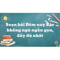 Soạn bài Đêm nay Bác không ngủ ngắn gọn - Ngữ văn lớp 6