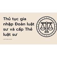 Thủ tục gia nhập Đoàn luật sư và cấp Thẻ luật sư
