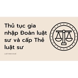Thủ tục gia nhập Đoàn luật sư và cấp Thẻ luật sư