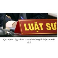 Quy định về gia hạn tập sự hành nghề luật sư mới nhất