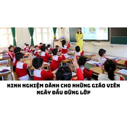 Kinh nghiệm dành cho những giáo viên ngày đầu đứng lớp