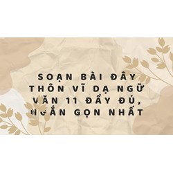 Soạn bài Đây thôn Vĩ Dạ Ngữ văn 11 đầy đủ, ngắn gọn nhất
