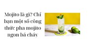 Mojito là gì? Chỉ bạn một số công thức pha mojito ngon bá cháy