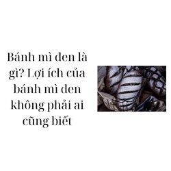 Bánh mì đen là gì? Lợi ích của bánh mì đen không phải ai cũng biết