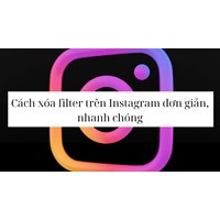 Cách xóa filter trên Instagram đơn giản, nhanh chóng