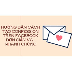 Hướng dẫn cách tạo Confession trên Facebook đơn giản và  nhanh chóng