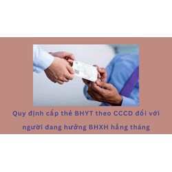 Quy định cấp thẻ BHYT theo CCCD đối với người đang hưởng BHXH hằng tháng
