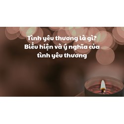 Tình yêu thương là gì? Biểu hiện và ý nghĩa của tình yêu thương