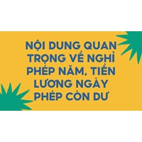Nội dung quan trọng về nghỉ phép năm, tiền lương ngày phép còn dư