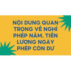 Nội dung quan trọng về nghỉ phép năm, tiền lương ngày phép còn dư