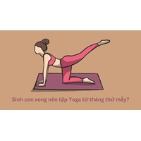 Sinh con xong nên tập Yoga từ tháng thứ mấy?