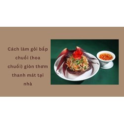 Cách làm gỏi bắp chuối (hoa chuối) giòn thơm thanh mát tại nhà