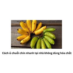 Cách ủ chuối chín nhanh tại nhà không dùng hóa chất