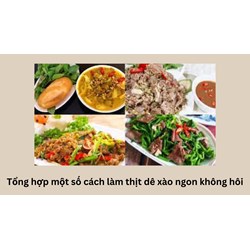 Tổng hợp một số cách làm thịt dê xào ngon không hôi