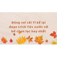 Đóng vai cái Tí kể lại đoạn trích Tức nước vỡ bờ chọn lọc hay nhất