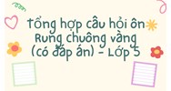Tổng hợp câu hỏi ôn Rung chuông vàng (có đáp án) - Lớp 5