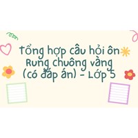 Tổng hợp câu hỏi ôn Rung chuông vàng (có đáp án) - Lớp 5