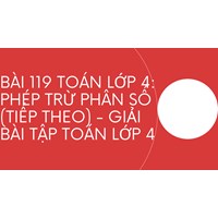 Bài 119 Toán lớp 4: Phép trừ phân số (tiếp theo) - Giải bài tập Toán lớp 4